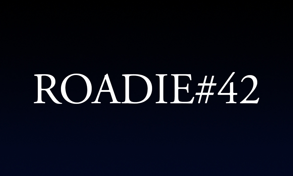 Roadie #42 - Blog #134